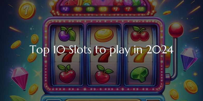 top 10 slots to play in 2024